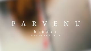 Parvenu  Higher Extended Mix [upl. by Ardnaed]