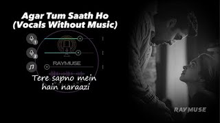 Agar Tum Saath Ho Without Music Vocals Only  Arijit Singh Lyrics  Raymuse [upl. by Acsicnarf]