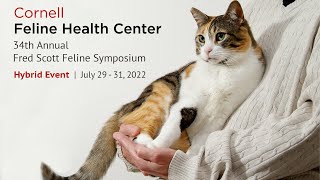 The Cornell Feline Health Center 2022 Fred Scott Feline Symposium [upl. by Allertse251]