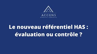 Le nouveau référentiel HAS  évaluation ou contrôle [upl. by Daitzman]