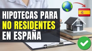 ✅ Cómo obtener una HIPOTECA PARA NO RESIDENTES en ESPAÑA  Guía Completa 📝 [upl. by Llorrac]