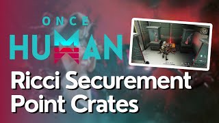 All Crate Locations for Ricci Securement Point In Once Human [upl. by Annola325]