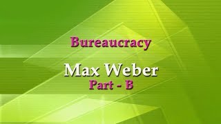 Bureaucracy Max Weber Part B [upl. by Myra]