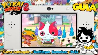 ¡Cómo conseguir a Buchinyan Komasan y Noko  Yokai Watch 2 ESPAÑOL [upl. by Luap319]