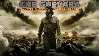 Che Guevara The Story of Great Revolutionary Leader [upl. by Olly]