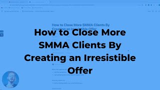 How to Close More SMMA Clients By Creating an Irresistible Offer [upl. by Prebo]