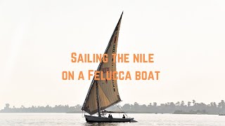 Sailing The Nile River on a Felucca Boat  Nile River  Aswan  Luxor  Cairo  Egypt [upl. by Jobi820]