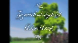 Za moich młodych lat  Adam Asnyk [upl. by Dnomsed432]