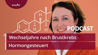 6 Nach dem Brustkrebs in die Wechseljahre  Podcast Hormongesteuert  MDR [upl. by Ylrebme436]