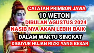 10 WETON NASIB NYA AKAN LEBIH BAIK DIBULAN AGUSTUS ‼️ DIHUJANI RIZKI BESAR Ramalan Primbon Jawa [upl. by Genna208]