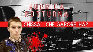 Chissa che sapore ha  RUBRICA NOTTURNA  TRUE CRIME [upl. by Ellerad]