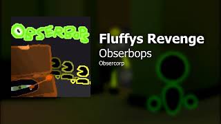 Obserbops  Fluffys Revenge [upl. by Adah]