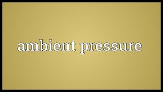 Ambient pressure Meaning [upl. by Constantino]