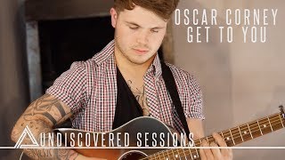 OSCAR CORNEY  GET TO YOU  UNDISCOVERED SESSIONS [upl. by Kushner]