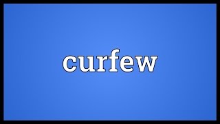 Curfew Meaning [upl. by Suivatnad]