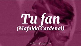 Mafalda Cardenal  Tu Fan Letra MafaldaCardenal TuFan Música [upl. by Fulmis]