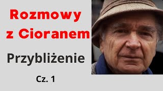 Rozmowy z Cioranem Przybliżenie i omówienie Cz 1 [upl. by Leibarg]