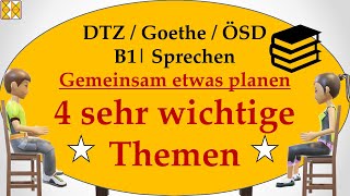 GAST DTZ B1  Goethe  ÖSD  Sprechen 3  gemeinsam etwas planen  4 wichtige Themen [upl. by Sarchet]