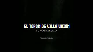 El Makabelico  El Topon De Villa Union [upl. by Tnairb]