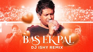 BAS EK PAL  DJ ISHY  MASH UP [upl. by Yrolam]