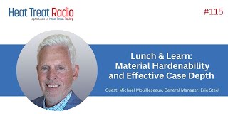 Heat Treat Radio 115 Lunch amp Learn Material Hardenability and Effective Case Depth [upl. by Stuckey]