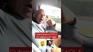 Cubano en Miami le habla a OTAOLA tras hablar de El Taiger 😱 [upl. by Kcired]