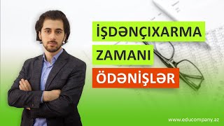 İŞDƏNÇIXARMA ZAMANI ÖDƏNİŞLƏR  SON HAQQ HESABIN HESABLANMASI [upl. by Sweatt]