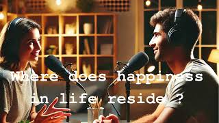 Where does happiness in life reside [upl. by Carrol]