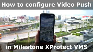 How to configure Video Push in Milestone XProtect VMS [upl. by Gnous66]