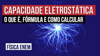 CAPACIDADE ELETROSTÁTICA o que é fórmula e como calcular  Física para o Enem  Flaverson Batista [upl. by Holt]