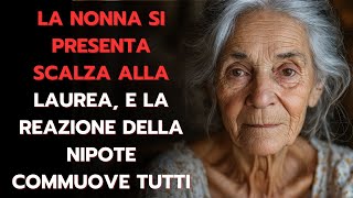 La Nonna Arriva Scalza Alla Laurea Della Nipote e Tutti si Girano La Reazione Della Nipote Commuove [upl. by Artina]