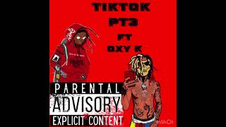 TikTok Pt3 Ft Oxy K [upl. by Anavahs]