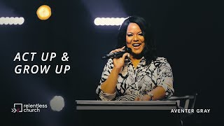 Act Up amp Grow Up  Pastor Aventer Gray [upl. by Fernald]