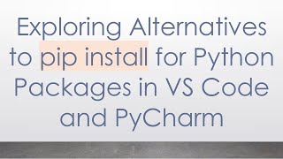 Exploring Alternatives to pip install for Python Packages in VS Code and PyCharm [upl. by Haland455]