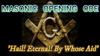 Opening Ode Hail Eternal By Whose Aid Freemasonry [upl. by Enawtna]