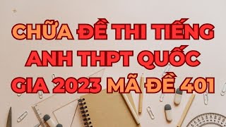 Chữa chi tiết đề thi tiếng Anh THPT quốc gia 2023 mã đề 401 [upl. by Ailee119]