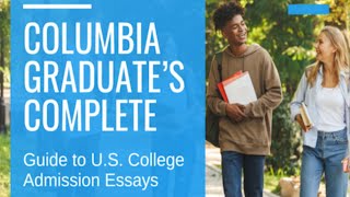 quotColumbia Graduate’s Complete Guide to US College Admission Essaysquot Online Course Intro [upl. by Ruphina]