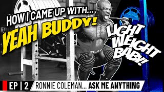 How I came Up with YEAH BUDDY amp LIGHT WEIGHT BABY  Ronnie Coleman Ask me Anything Ep 2 [upl. by Dorreg]