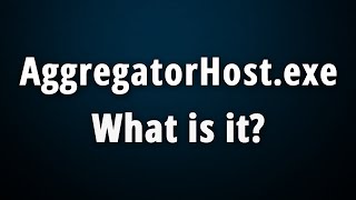 AggregatorHostexe What Is It amp Is It Safe Or Harmful [upl. by Elaina]