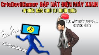 CrisDevilGamer đập nát điện máy xanh  Phiên bản chú Tư dưới quê [upl. by Esalb]