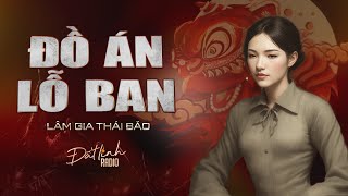 ĐỒ ÁN LỖ BAN  Truyện tâm linh Lâm Gia Thái Bảo  Nguyễn Huy diễn đọc [upl. by Niltak]