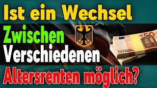 Kannman zwischen verschiednen Altersrenten wechseln Ein Überblick Wechselmöglichkeiten Rentensystem [upl. by Rollo753]