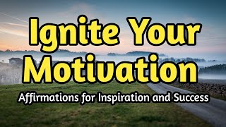 Ignite Your Motivation Daily Affirmations for Inspiration and Success [upl. by Cassy]