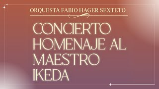 CONCIERTO HOMENAJE AL MAESTRO IKEDA  ORQUESTA FABIO HAGER SEXTETO [upl. by Atinad278]