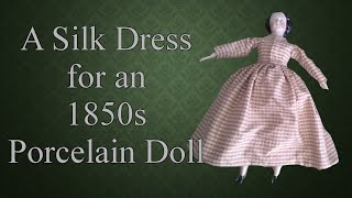 A Silk Dress for an 1850s Porcelain Doll  Dressing an 1850s Doll [upl. by Elfrida203]