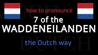 How to say 7 of the WADDENEILANDEN in Dutch Follow this short tutorial [upl. by Gabby]