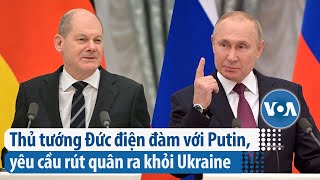 Thủ tướng Đức điện đàm với Putin yêu cầu rút quân ra khỏi Ukraine  VOA Tiếng Việt [upl. by Cecilia]