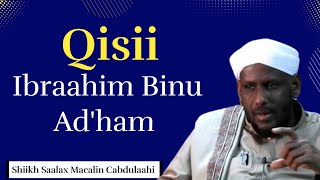 Qisadii Ibraahim Binu Adham  Shiikh Saalax Macalin Cabdulaahi [upl. by Eizzo894]