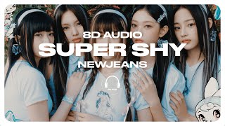 NewJeans 뉴진스  Super Shy 8D AUDIO 🎧USE HEADPHONES🎧 [upl. by Hyacintha]