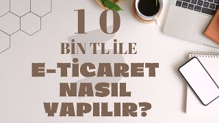 10 Bin TL İle ETicaret Nasıl Yapılır Hediyelik Eşya Takı Tasarım [upl. by Berthold]